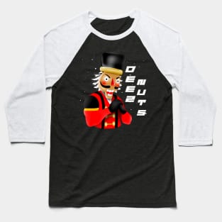 Deez Nuts crazy and the Nutcracker Baseball T-Shirt